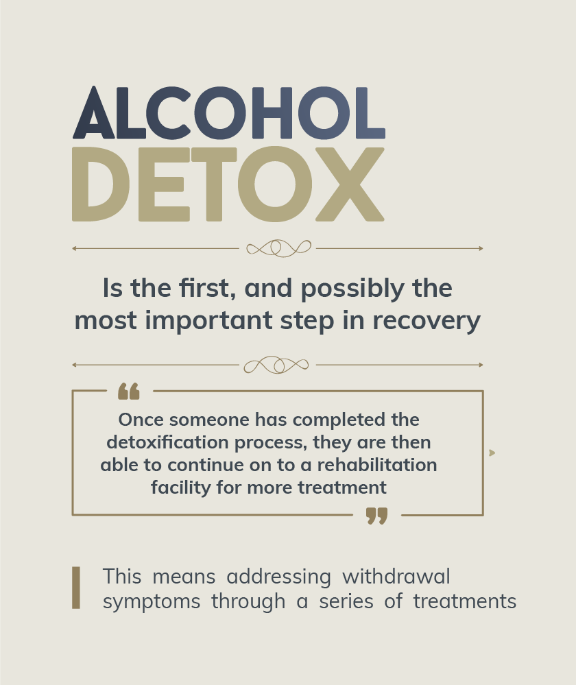 This means addressing withdrawal symptoms through a series of treatments. Alcohol detox is the first, and possibly the most important step in recovery, once someone has completed the detoxification process, they are then able to continue on to a rehabilitation facility for more treatment