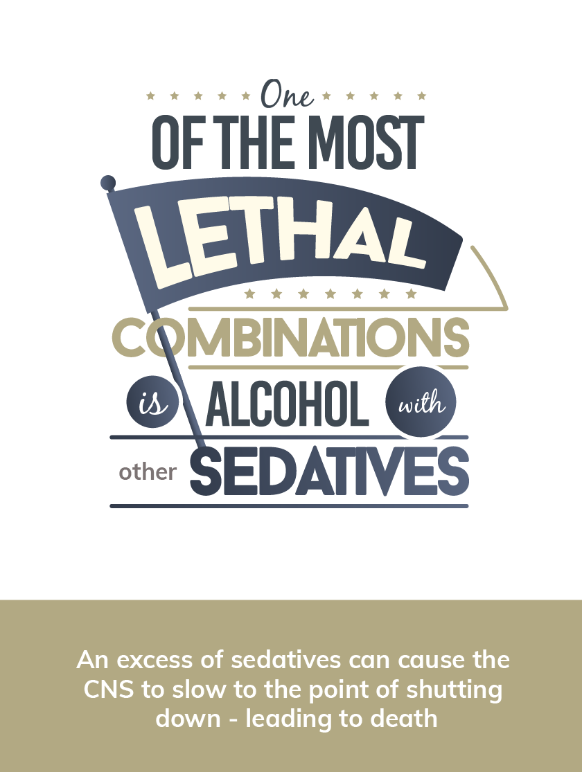 One of the most lethal combinations is alcohol with other sedatives. An excess of sedatives can cause the CNS to slow to the point of shutting down, leading to death