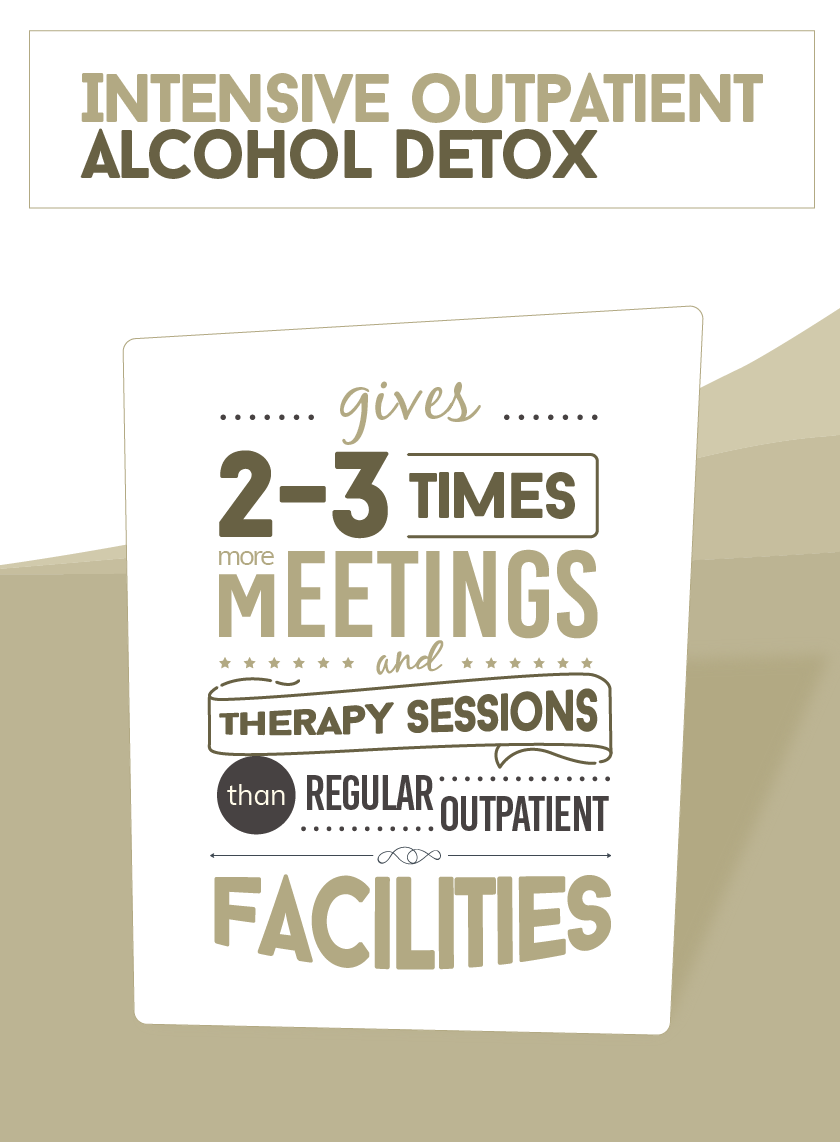 Intensive outpatient alcohol detox gives 2 to 3 times more meetings and therapy sessions than regular outpatient facilities