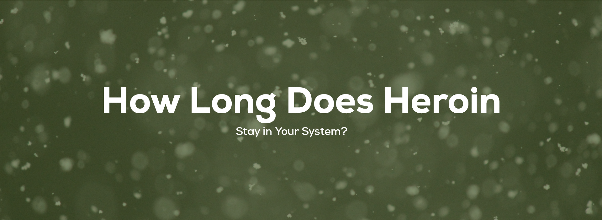 How long does heroin stay in your system?